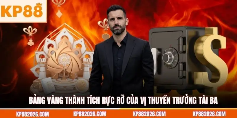 Bảng vàng thành tích rực rỡ của vị thuyền trưởng tài ba