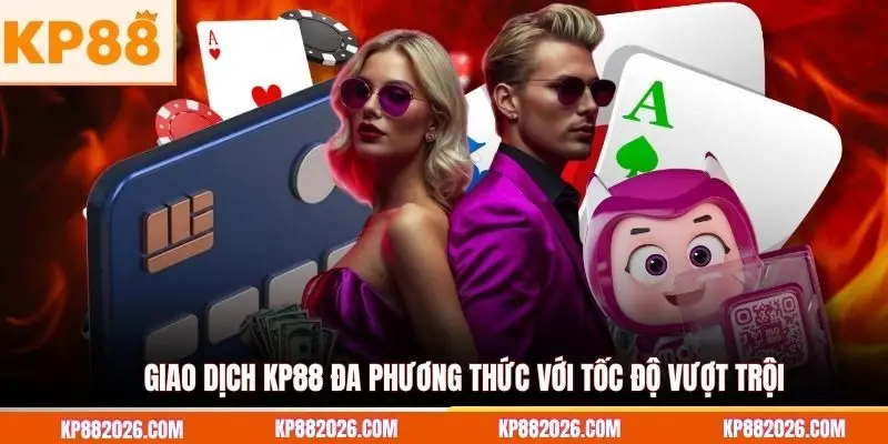 Giao dịch KP88 đa phương thức với tốc độ vượt trội