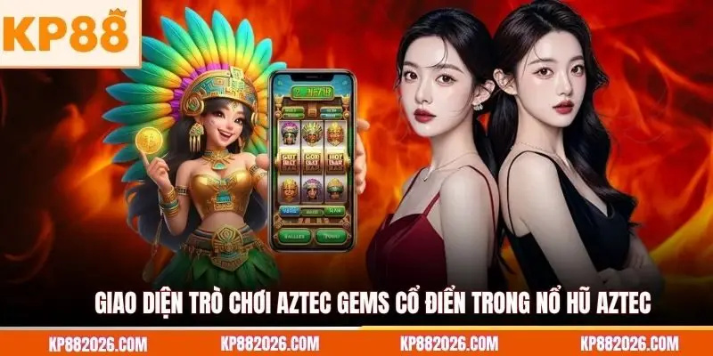 Giao diện trò chơi Aztec Gems cổ điển trong nổ hũ aztec