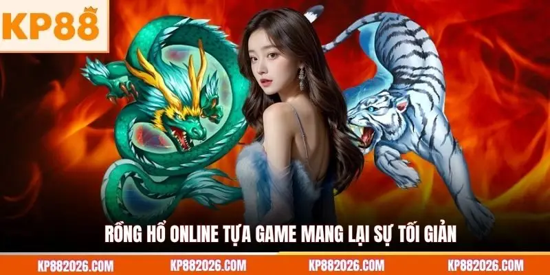 Rồng Hổ online tựa game mang lại sự tối giản