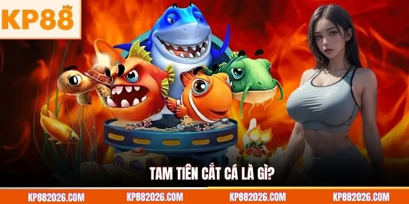 Tam Tiên Cắt Cá là gì?