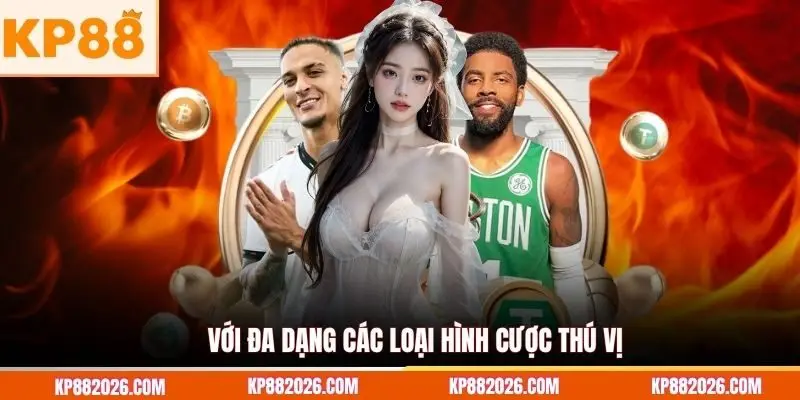 Với đa dạng các loại hình cược thú vị